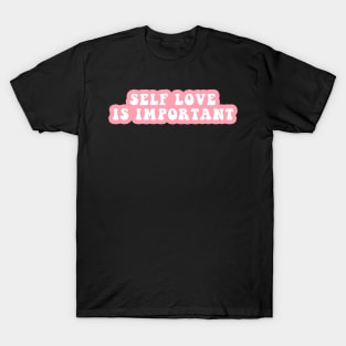 Self Love Is Important T-Shirt